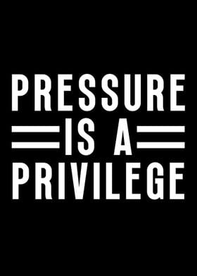 Pressure Is A Privilege