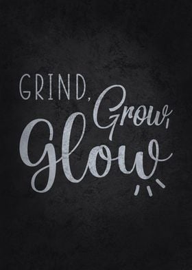 Grind Grow Glow