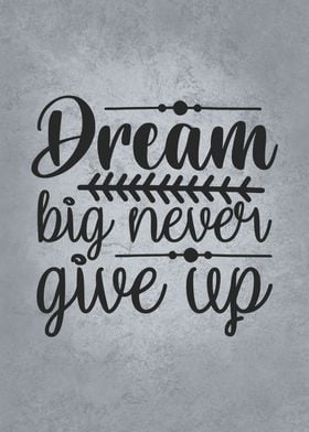 Dream Big Never Give Up