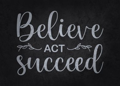 Believe Act Succeed