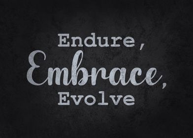 Endure Embrace Evolve