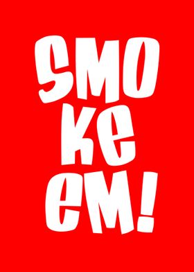 smoke em