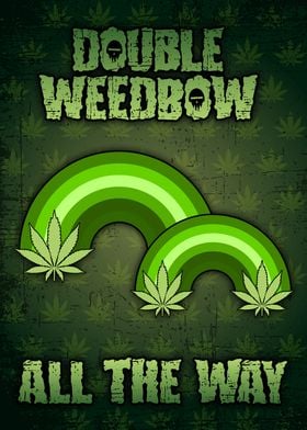 Double Weedbow all the way
