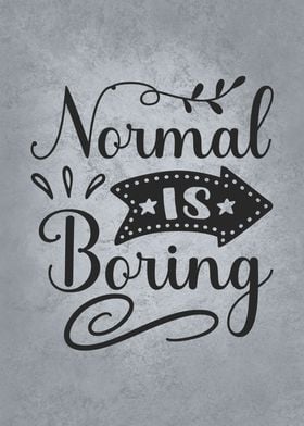 Normal Is Boring