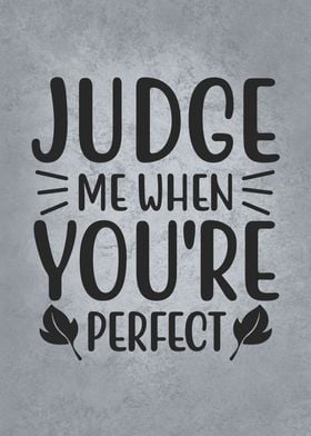 Judge Me When You Perfect