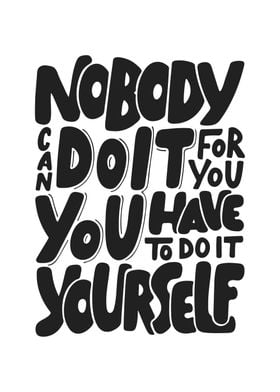Nobody can do it for you
