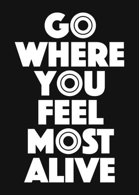 Go Where You Feel Alive