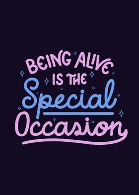 Being Alive Is The Special