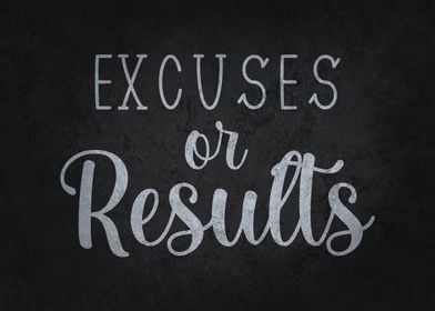 Excuses Or Results