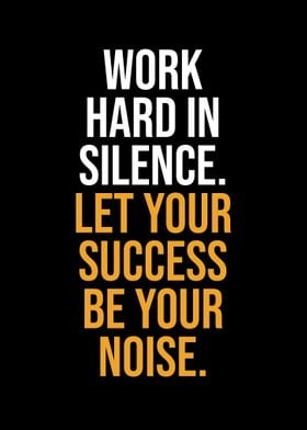 Work hard in silence