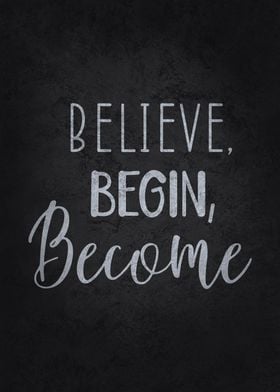 Believe Begin Become