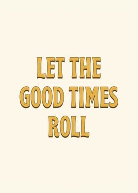 Let the good times roll