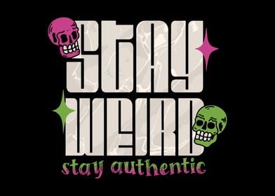 Stay Weird Stay Authentic