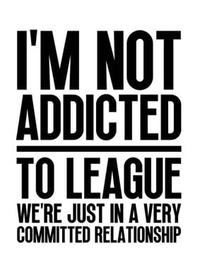 Im not addicted to league