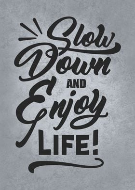 Slow Down And Enjoy Life