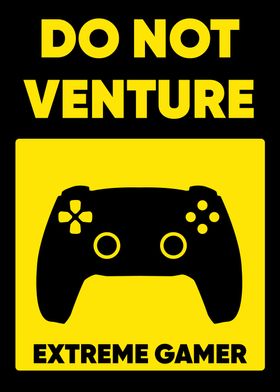 DO NOT VENTURE GAMER