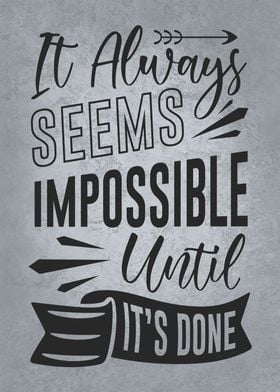 Impossible Until Its Done