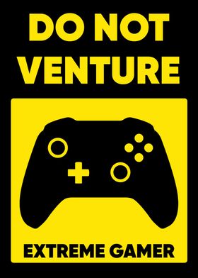 DO NOT VENTURE HARD GAMER