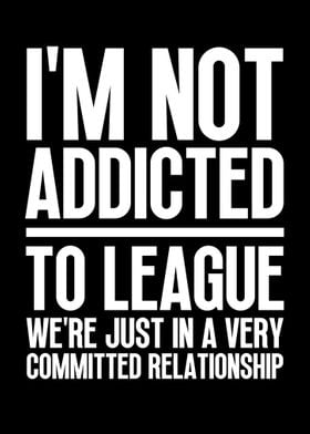 Im not addicted to league