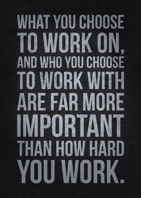 What You Choose To Work On