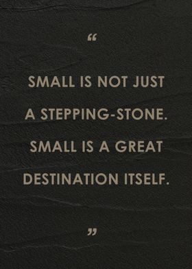 quote Small is not just a 