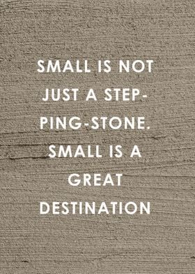 Quote Small is not just a 
