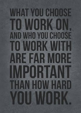 What You Choose To Work On