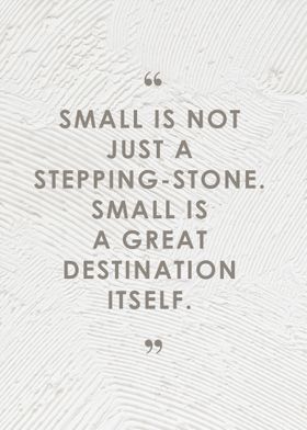 quote Small is not just a 