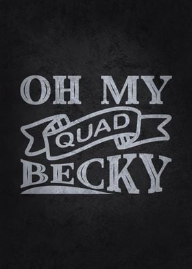 Oh My Quad Becky