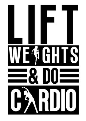 Lift weights and do cardio