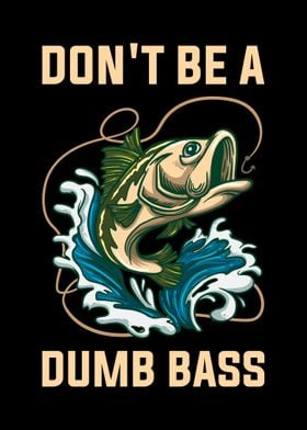 Dont Be A Dumb Bass