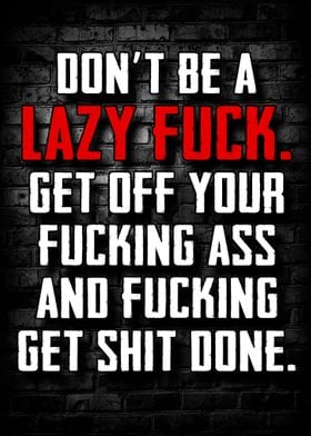 Dont Be a Lazy Fuck