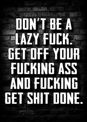 Dont Be a Lazy Fuck