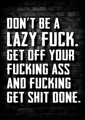 Dont Be a Lazy Fuck