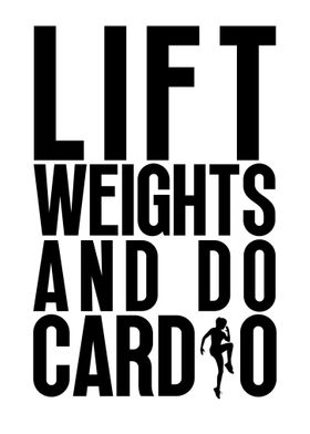 Lift weights and do cardio