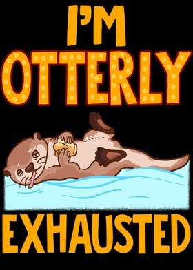 Im Otterly Exhausted 