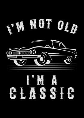 Im Not Old Im Classic
