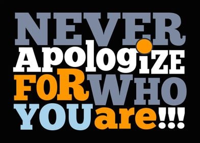 Never Apoligize For You