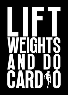 Lift weights and do cardio