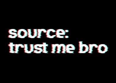 Source Trust Me Bro Meme