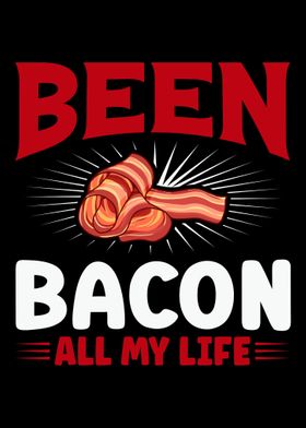 Been bacon all my life