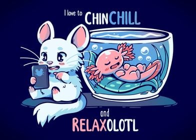 ChinCHILL and RelaxOLOTL