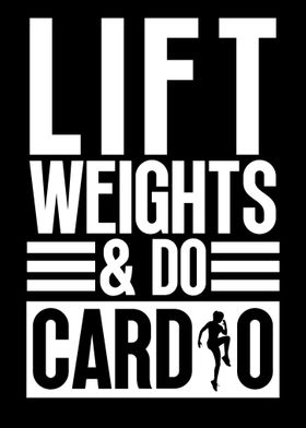 Lift weights and do cardio