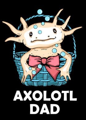 Axolotl Dad Pet Axolotl 