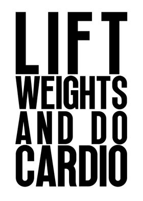 Lift weights and do cardio