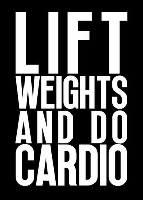 Lift weights and do cardio