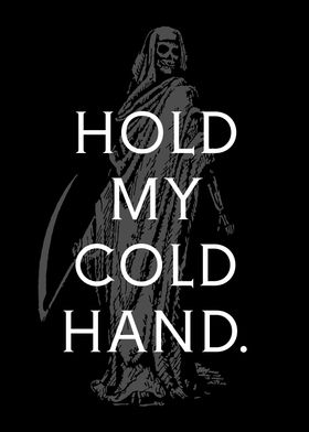 Hold my cold hand