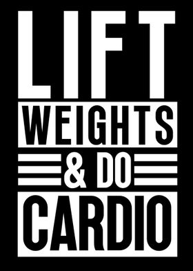 Lift weights and do cardio