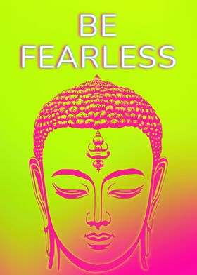BE FEARLESS BUDDHA