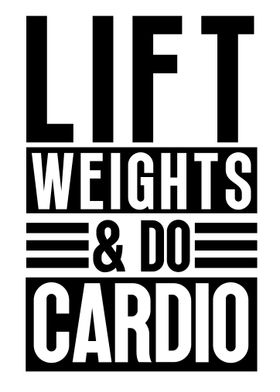 Lift weights and do cardio